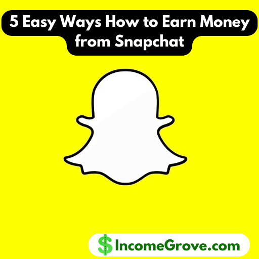 5 Easy Ways How to Earn Money from Snapchat