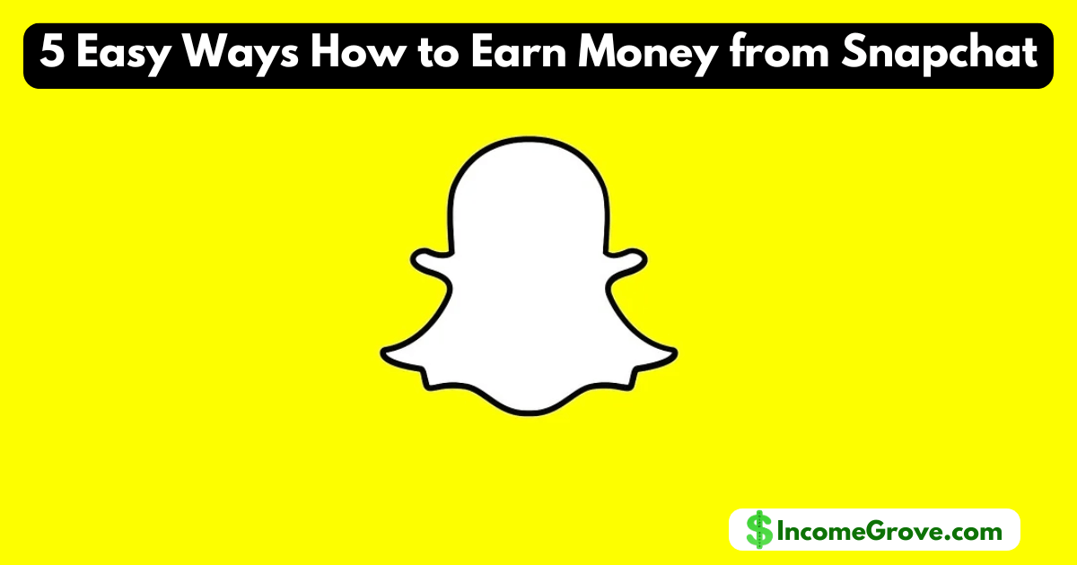 5 Easy Ways How to Earn Money from Snapchat