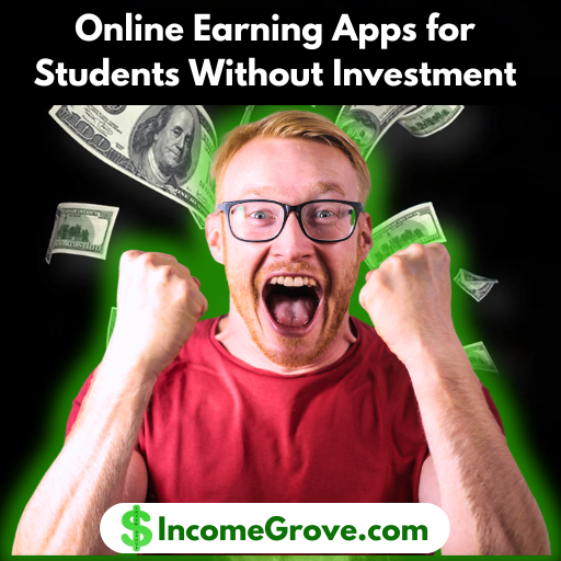 Online Earning Apps for Students Without Investment