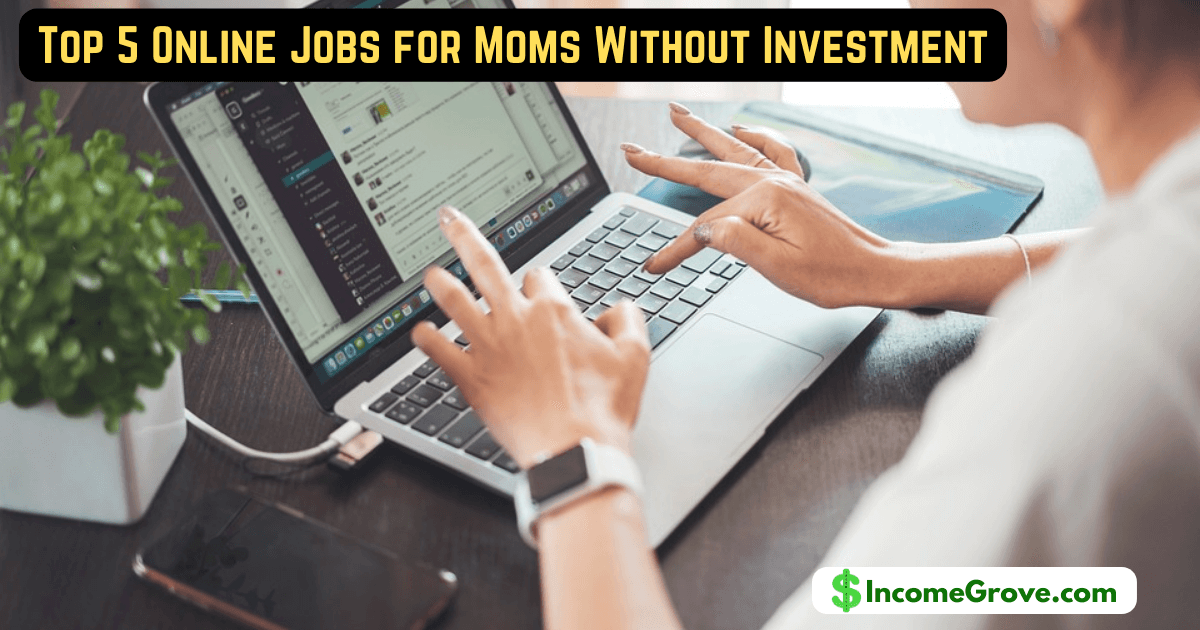 Top 5 Online Jobs for Moms Without Investment