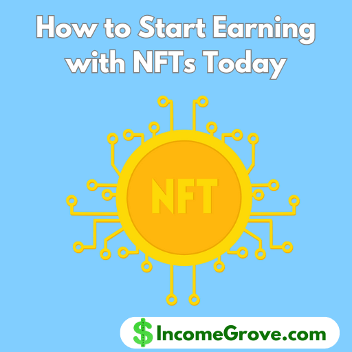 How to Start Earning with NFTs Today